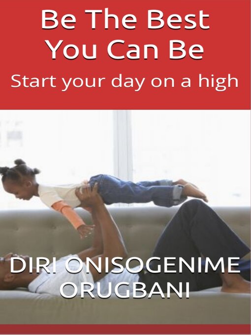 Title details for Be the Best You Can Be by Diri Onisogenime Orugbani - Available